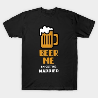 Beer Me I'm Getting Married T-Shirt